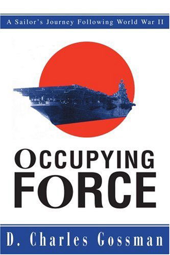 Occupying Force: a Sailor's Journey Following World War II - Dave Gossman - Books - iUniverse, Inc. - 9780595279951 - June 19, 2003
