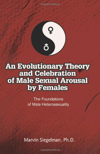 Cover for Marvin Siegelman · An Evolutionary Theory and Celebration of Male Sexual Arousal by Females: the Foundations of Male Heterosexuality (Paperback Book) (2004)