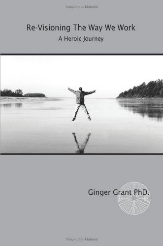 Cover for Ginger Grant · Re-visioning the Way We Work: a Heroic Journey (Pocketbok) (2005)