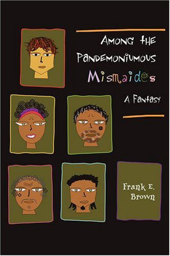 Cover for Frank Brown · Among the Pandemoniumous Mismaides: a Fantasy (Paperback Book) (2008)