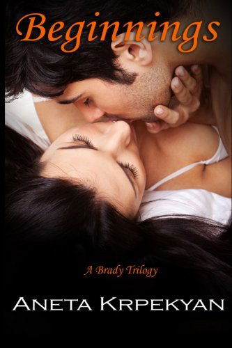 Cover for Aneta Krpekyan · Beginnings (Brady Trilogy #1) (Volume 1) (Paperback Book) (2013)