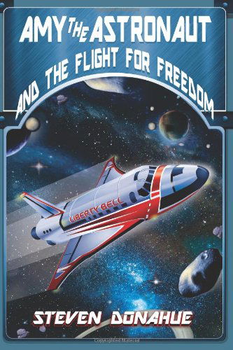 Cover for Steven Donahue · Amy the Astronaut and the Flight for Freedom (Paperback Book) (2013)