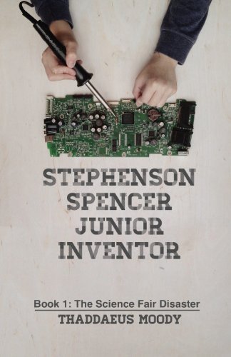 Cover for Thaddaeus Moody · Stephenson Spencer Junior Inventor: Book 1: the Science Fair Disaster (Volume 1) (Taschenbuch) (2014)