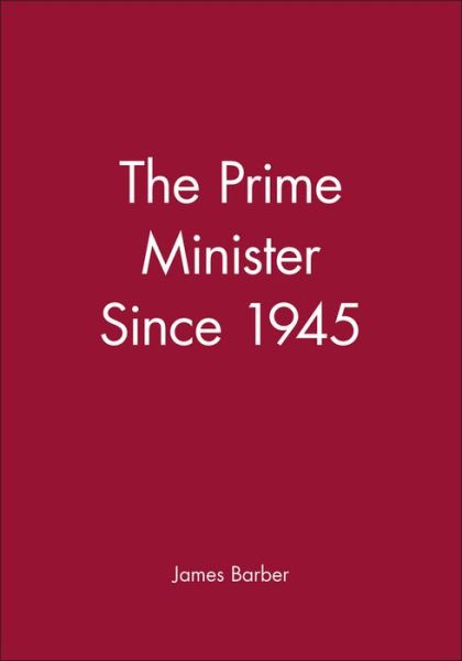 Cover for Barber, James (University of Cambridge) · The Prime Minister Since 1945 - Making Contemporary Britain (Paperback Book) (1991)