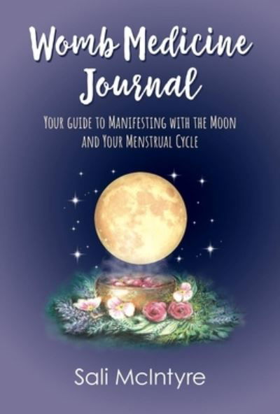 Cover for McIntyre, Sali (Sali McIntyre) · Womb Medicine Journal: Your Guide to Manifesting with the Moon and Your Menstrual Cycle (Paperback Book) (2024)