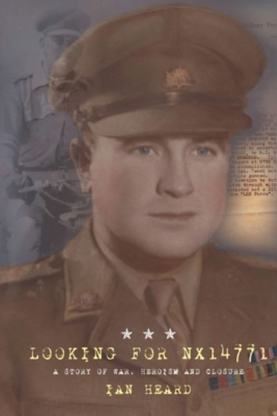 Looking for NX14771 : A Story of War, Heroism and Closure - Ian Heard - Books - Initiate Media Pty Ltd - 9780648825951 - June 4, 2020