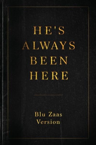 Cover for Blu Zaas · He's Always Been Here (Paperback Book) (2018)