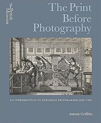 Cover for Antony Griffiths · The Print Before Photography: An introduction to European Printmaking 1550 - 1820 (Hardcover bog) (2016)