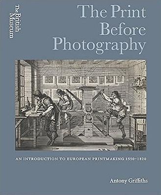 Cover for Antony Griffiths · The Print Before Photography: An introduction to European Printmaking 1550 - 1820 (Hardcover Book) (2016)