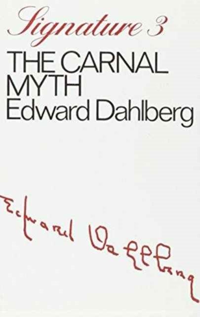 The Carnal Myth - Signature - Edward Dahlberg - Books - Marion Boyars Publishers Ltd - 9780714506951 - 1970