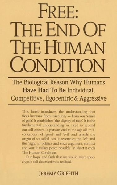Free: the End of the Human Condition - Mr Jeremy Griffith - Livres - WTM Publishing & Communications Pty Ltd - 9780731604951 - 1988