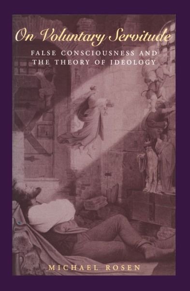 Cover for Rosen, Michael (Lincoln College, Oxford) · On Voluntary Servitude: False Consciousness and The Theory of Ideology (Hardcover bog) (1996)