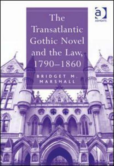 Cover for Bridget M. Marshall · The Transatlantic Gothic Novel and the Law, 1790–1860 (Hardcover Book) [New edition] (2010)