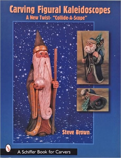 Cover for Steve Brown · Carving Figural Kaleidoscopes: A New Twist - the &quot;Collide-A-Scope&quot; (Pocketbok) (2003)