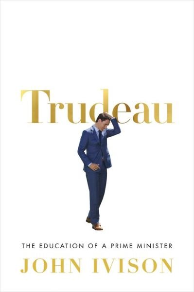 Cover for John Ivison · Trudeau: The Education of a Prime Minister (Gebundenes Buch) (2019)