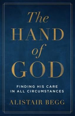 Cover for Alistair Begg · The Hand of God Finding His Care in All Circumstances (Paperback Book) (2019)