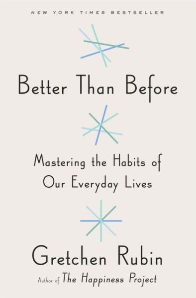 Better Than Before: Mastering the Habits of Our Everyday Lives - Gretchen Rubin - Books - Crown - 9780804188951 - November 24, 2015