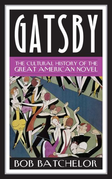 Cover for Bob Batchelor · Gatsby: The Cultural History of the Great American Novel - Contemporary American Literature (Inbunden Bok) (2013)