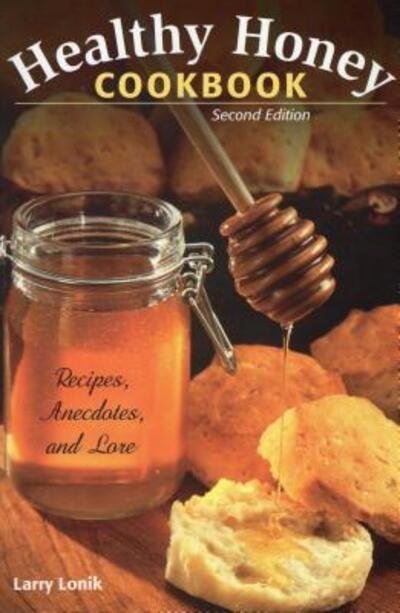 Healthy Honey Cookbook: Recipes, Anecdotes, and Lore - Larry Lonik - Books - Stackpole Books - 9780811711951 - February 1, 2013