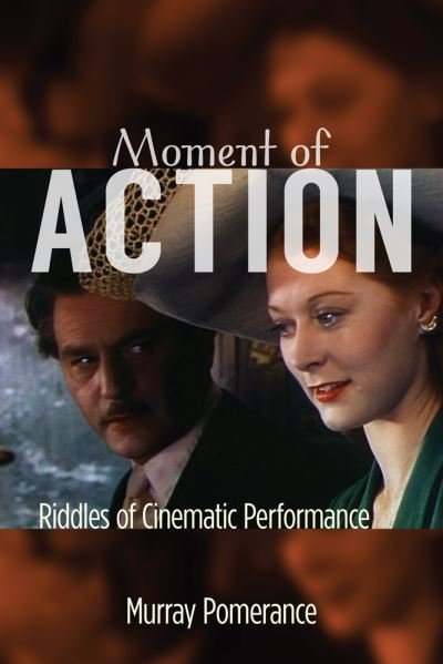Cover for Murray Pomerance · Moment of Action Riddles of Cinematic Performance (Book) (2016)