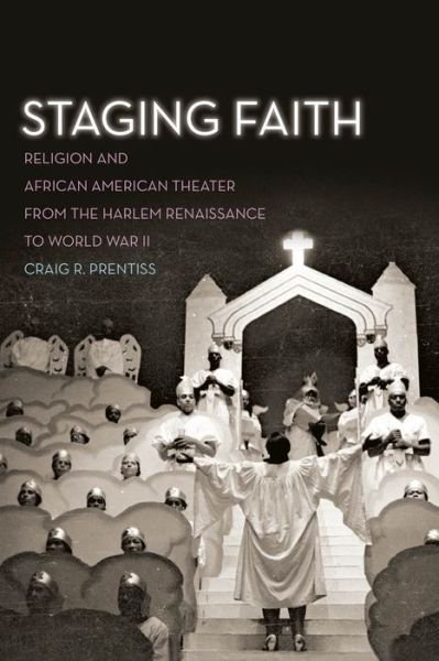 Cover for Craig R. Prentiss · Staging Faith: Religion and African American Theater from the Harlem Renaissance to World War II (Gebundenes Buch) (2013)