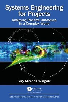 Cover for Lory Mitchell Wingate · Systems Engineering for Projects: Achieving Positive Outcomes in a Complex World - Best Practices in Portfolio, Program, and Project Management (Hardcover Book) (2018)