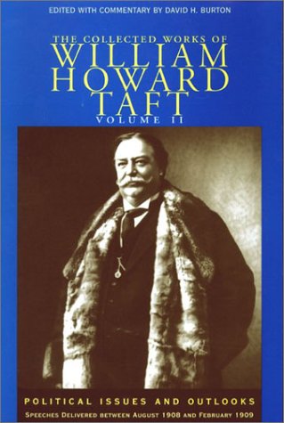 Cover for William Howard Taft · The Collected Works of William Howard Taft, Volume II: Political Issues and Outlooks: Speeches Delivered Between August 1908 and February 1909 (Hardcover Book) (2001)