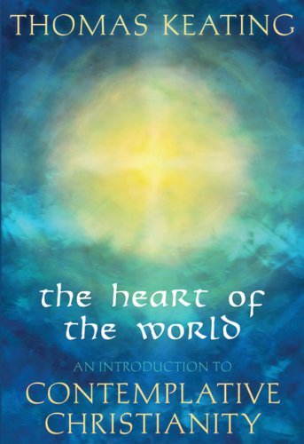 Cover for Keating, Thomas, O.C.S.O. · The Heart of the World: An Introduction to Contemplative Christianity (Paperback Book) (2008)