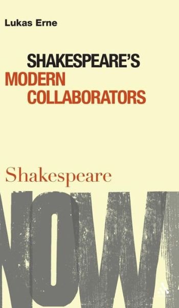 Cover for Erne, Lukas (University of Geneva, Switzerland) · Shakespeare's Modern Collaborators - Shakespeare Now! (Hardcover Book) (2007)