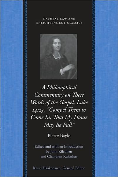 Cover for Pierre Bayle · Philosophical Commentary on These Words of the Gospel, Luke 14.23, &quot;Compel Them to Come In, That My House May Be Full&quot; (Paperback Book) (2005)