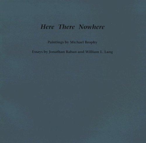 Cover for Jonathan Raban · Here There Nowhere: Paintings by Michael Brophy (Paperback Book) (2007)
