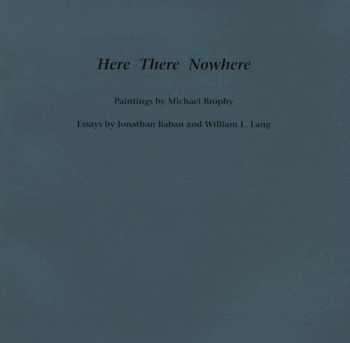 Here There Nowhere: Paintings by Michael Brophy - Jonathan Raban - Books - Oregon State University - 9780870712951 - December 1, 2007