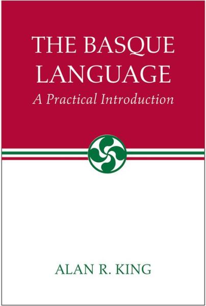 Cover for Alan R. King · The Basque Language: A Practical Introduction (Paperback Book) (2012)