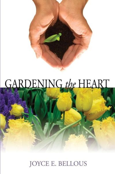 Cover for Joyce E. Bellous · Gardening the Heart (Paperback Book) (2017)