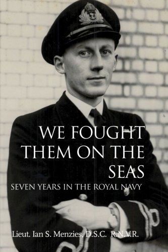 Cover for Lieut. Ian S. Menzies D.s.c. R.n.v.r. · We Fought Them on the Seas: Seven Years in the Royal Navy (Paperback Book) (2012)