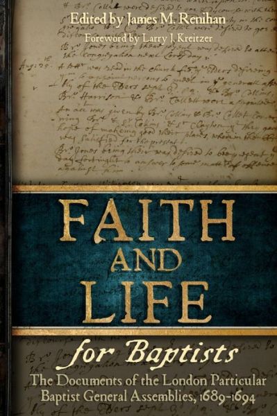 Cover for James M. Renihan · Faith and Life for Baptists : The Documents of the London Particular Baptist Assemblies, 1689-1694 (Paperback Book) (2016)