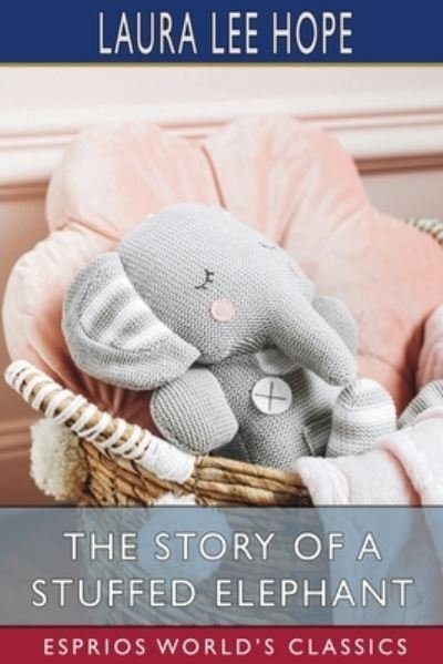 The Story of a Stuffed Elephant (Esprios Classics) - Laura Lee Hope - Livros - Blurb - 9781006741951 - 26 de junho de 2024
