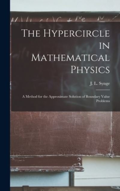 Cover for J L (John Lighton) 1897- Synge · The Hypercircle in Mathematical Physics; a Method for the Approximate Solution of Boundary Value Problems (Hardcover bog) (2021)