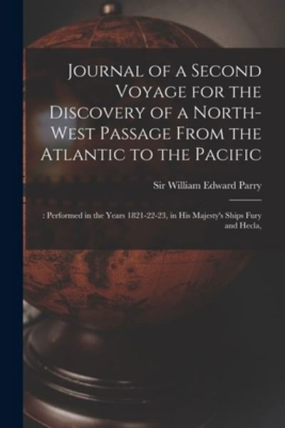 Journal of a Second Voyage for the Discovery of a North-west Passage From the Atlantic to the Pacific; - Sir William Edward Parry - Libros - Legare Street Press - 9781014096951 - 9 de septiembre de 2021