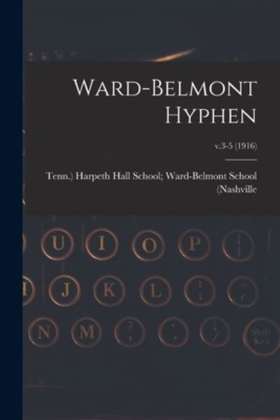 Cover for Tenn ) Harpeth Hall School (Nashville · Ward-Belmont Hyphen; v.3-5 (1916) (Taschenbuch) (2021)