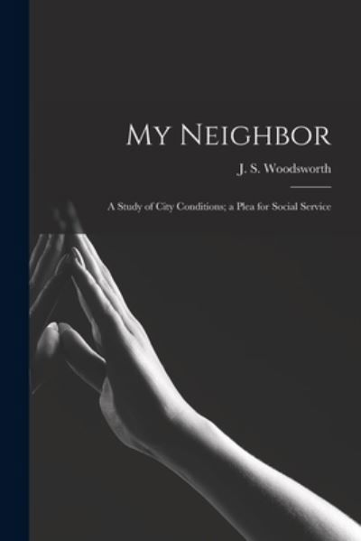 My Neighbor - J S (James Shaver) 187 Woodsworth - Książki - Legare Street Press - 9781015073951 - 10 września 2021