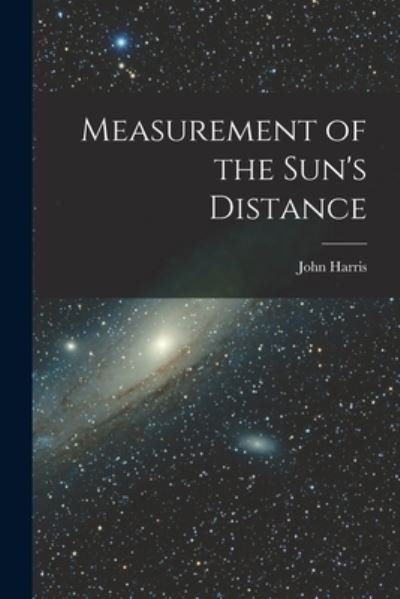 Cover for John Harris · Measurement of the Sun's Distance [microform] (Pocketbok) (2021)