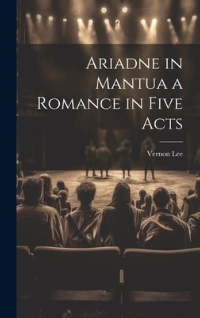Cover for Vernon Lee · Ariadne in Mantua a Romance in Five Acts (Bok) (2023)