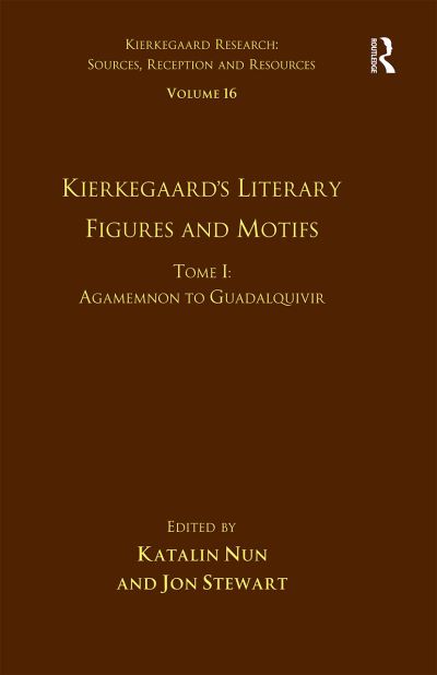 Cover for Katalin Nun · Volume 16, Tome I: Kierkegaard's Literary Figures and Motifs: Agamemnon to Guadalquivir - Kierkegaard Research: Sources, Reception and Resources (Pocketbok) (2021)