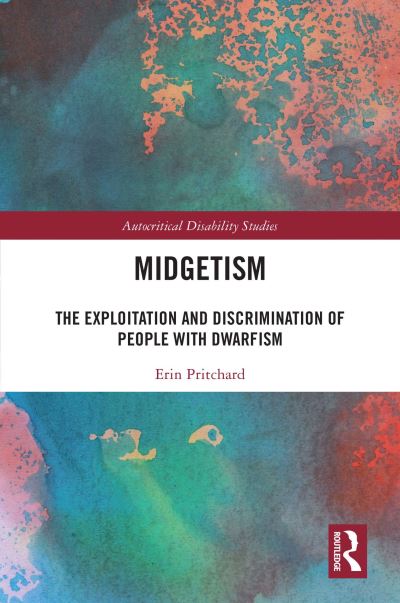 Cover for Pritchard, Erin (Liverpool Hope University, UK) · Midgetism: The Exploitation and Discrimination of People with Dwarfism - Autocritical Disability Studies (Paperback Book) (2024)