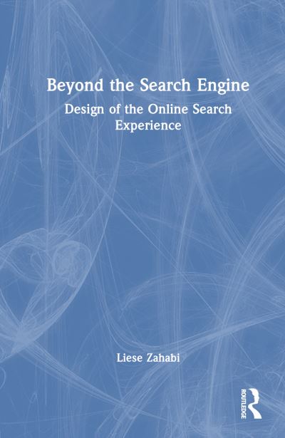 Cover for Zahabi, Liese (University of New Hampshire, USA) · Beyond the Search Engine: Design of the Online Search Experience (Hardcover Book) (2024)