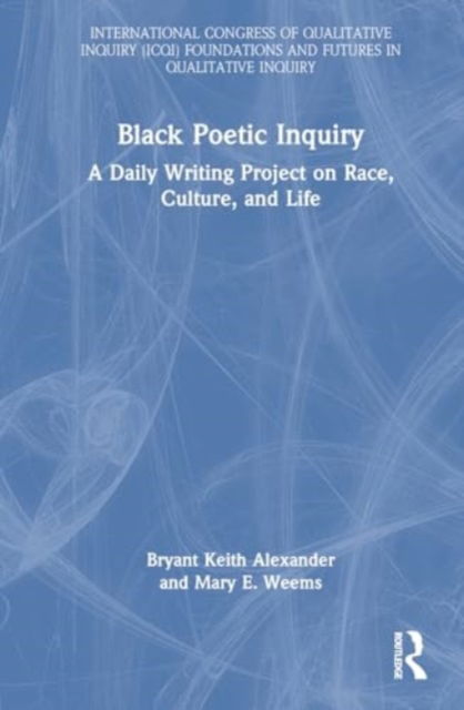 Black Poetic Inquiry: A Daily Writing Project on Race, Culture, and Life - International Congress of Qualitative Inquiry ICQI Foundations and Futures in Qualitative Inquiry - Alexander, Bryant Keith (Loyola Marymount University, Los Angeles) - Böcker - Taylor & Francis Ltd - 9781032944951 - 18 mars 2025