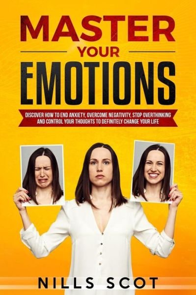 Master Your Emotions - Nills Scot - Kirjat - Independently Published - 9781074003951 - perjantai 14. kesäkuuta 2019