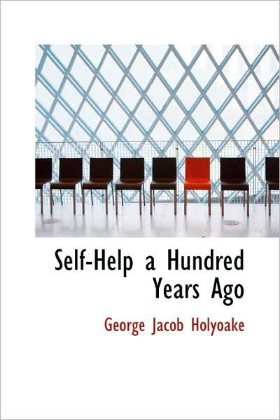 Cover for George Jacob Holyoake · Self-help a Hundred Years Ago (Pocketbok) (2009)