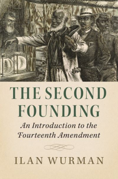 Cover for Ilan Wurman · The Second Founding: An Introduction to the Fourteenth Amendment (Paperback Book) (2020)